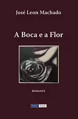 Livro: A Boca e a Flor (Cenas da Vida Académica)