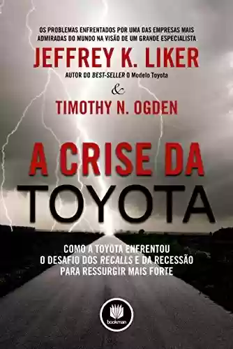 Livro: A Crise da Toyota: Como a Toyota Enfrentou o Desafio dos Recalls e da Recessão para Ressurgir Mais Forte