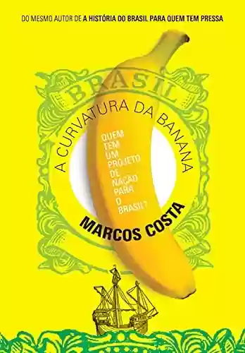 Livro: A curvatura da banana: Quem tem um projeto de nação para o Brasil?
