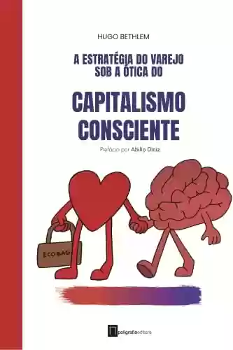 Livro: A estratégia do Varejo sob a ótica do Capitalismo Consciente (Varejo em Foco)