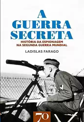 Livro: A Guerra Secreta - História da Espionagem na II Guerra Mundial