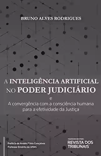 Livro: A inteligência artificial no poder judiciário: e a convergência com a consciência humana para a efetividade da justiça