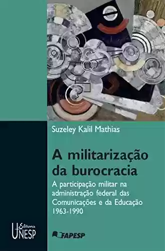 Livro: A militarização da burocracia: a participação militar na administração federal das Comunicações e da Educação - 1963-1990