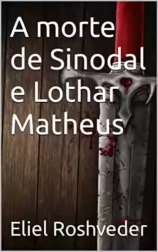 Livro: A morte de Sinodal e Lothar Matheus (Contos de suspense e terror Livro 6)