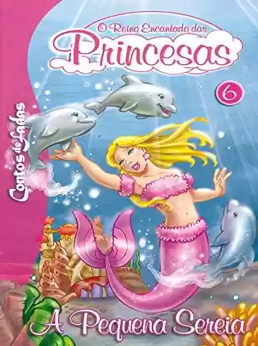 Livro: A Pequena Sereia: Contos de Fadas - O Reino Encantado das Princesas Edição 6