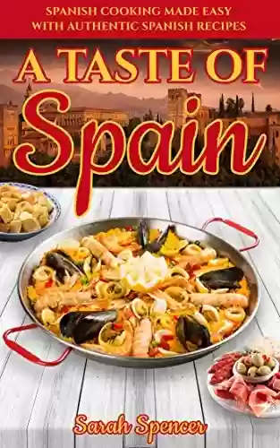 Livro: A Taste of Spain: Traditional Spanish Cooking Made Easy with Authentic Spanish Recipes (Best Recipes from Around the World) (English Edition)