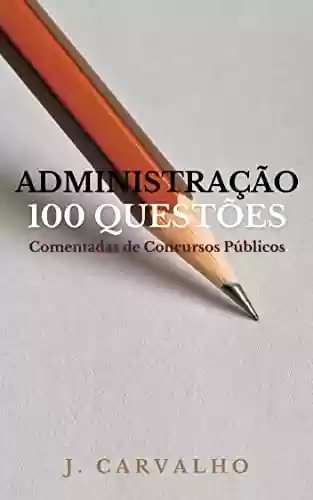 Livro: ADMINISTRAÇÃO: 100 Questões Comentadas de Concursos Públicos