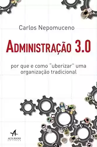 Livro: Administração 3.0: Por que e como "uberizar" uma organização tradicional