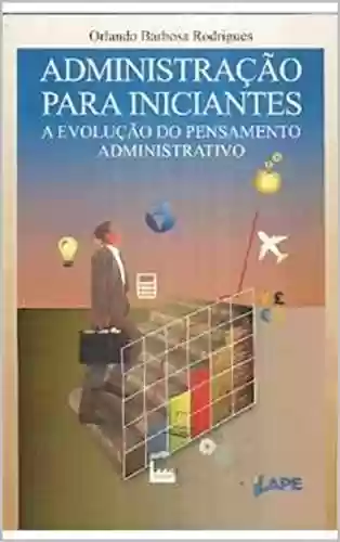 Livro: Administração para iniciantes: A evolução do pensamento administrativo