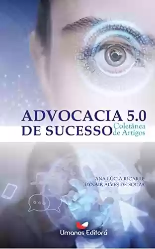 Livro: ADVOCACIA 5.0 DE SUCESSO: COLETÂNEA DE ARTIGOS