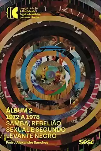 Livro: Álbum 2 - 1972 a 1978: Samba, rebelião sexual e segundo levante negro