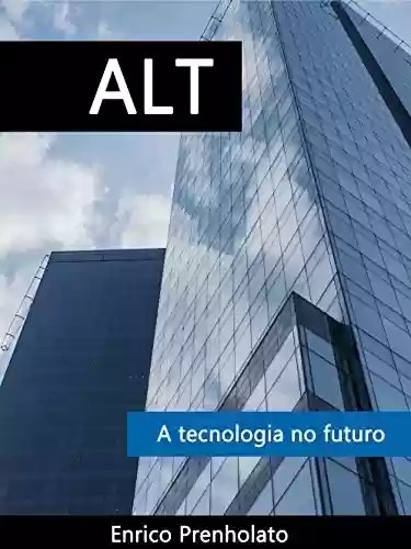Livro: ALT: Embarque nessa misteriosa e empolgante estória sobre a tecnologia do futuro
