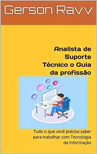 Livro: Analista de Suporte Técnico o Guia da profissão: Tudo o que você precisa saber para trabalhar com Tecnologia da Informação