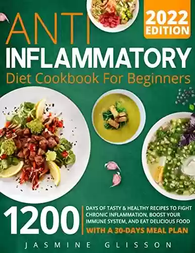 Livro: Anti-Inflammatory Diet Cookbook for Beginners 2022: 1200 Days of Tasty & Healthy Recipes to Fight Chronic Inflammation, Boost Your Immune System, and Eat ... With a 30-Day Meal Plan (English Edition)