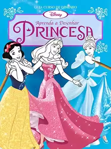 Livro: Aprenda a Desenhar Princesas : Disney Guia Curso de Desenho Edição 4