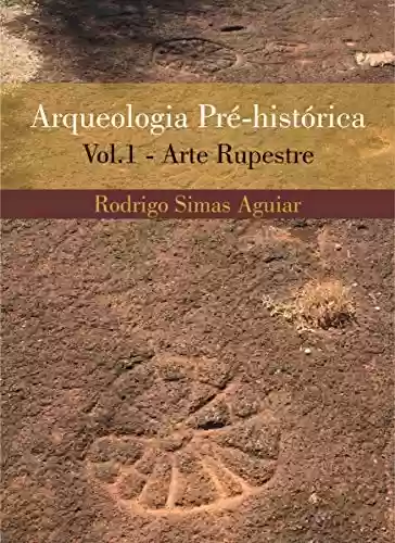 Livro: Arqueologia pré-histórica - volume 1: Arte Rupestre