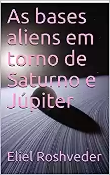 Livro: As bases aliens em torno de Saturno e Júpiter (SÉRIE DE SUSPENSE E TERROR Livro 85)