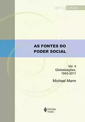 Livro: As fontes do poder social - Vol. 4: Globalizações, 1945-2011 (Sociologia)