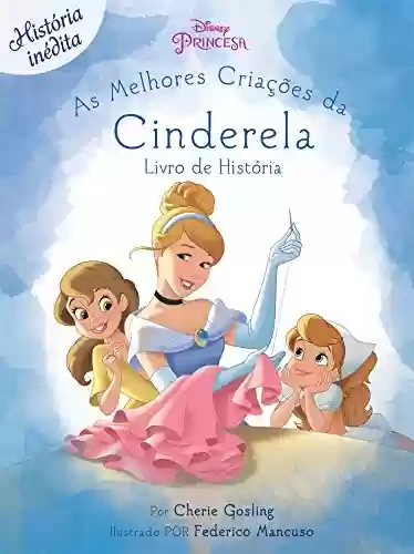 Livro: As Melhores Criações de Cinderela: Disney Princesa - Livro de Histórias Edição 4