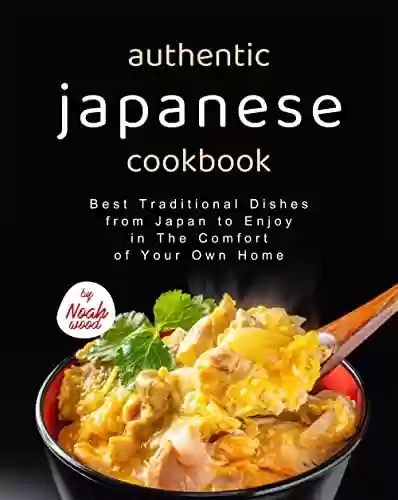 Livro: Authentic Japanese Cookbook: Best Traditional Dishes from Japan to Enjoy in The Comfort of Your Own Home (English Edition)