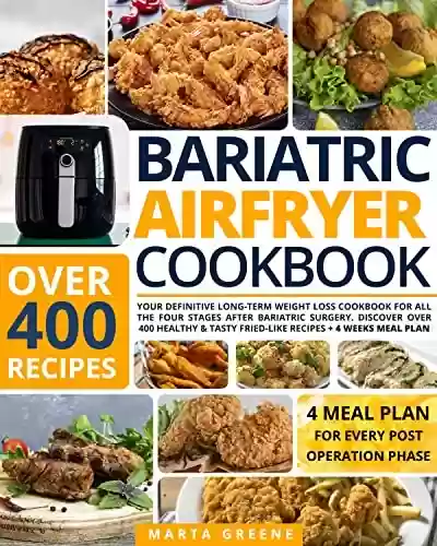 Livro: Bariatric Air Fryer Cookbook: Your Definitive Long-Term Weight Loss Cookbook For All the Four Stages After Bariatric Surgery. Discover Over 400 Healthy ... + 4 Weeks Meal Plan (English Edition)