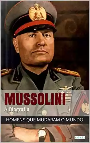 Livro: Benito Mussolini - A Biografia (Homens que Mudaram o Mundo)