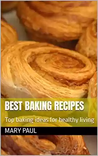 Livro: Best Baking Recipes: Top baking ideas for healthy living (English Edition)