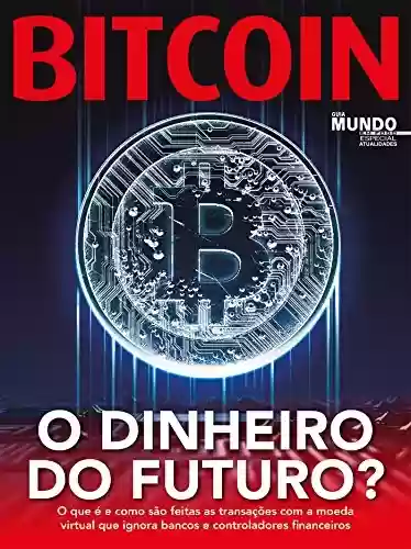 Livro: Bitcoin - O Dinheiro Do Futuro?: Guia Mundo Em Foco Especial - Atualidade Ed.02