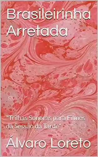 Livro: Brasileirinha Arretada: "Trilhas Sonoras para Filmes da Sessão da Tarde"