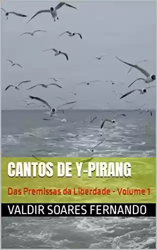 Livro: Cantos de Y-Pirang: Das Premissas da Liberdade - Volume 1