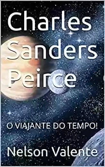 Livro: Charles Sanders Peirce : O VIAJANTE DO TEMPO!