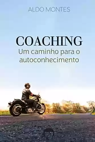 Livro: Coaching, um caminho de autoconhecimento : Relato sobre a dinamica da vida