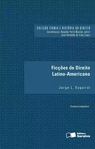 Livro: Coleção Teoria e História do Direito - Ficções do Direito Latino-Americano