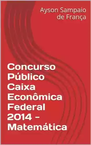 Livro: Concurso Público Caixa Econômica Federal 2014 - Matemática