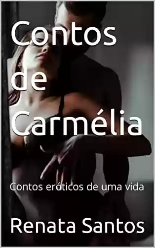 Livro: Contos de Carmélia: Contos eróticos de uma vida