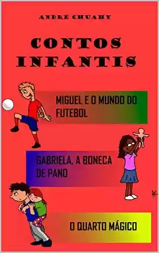 Livro: Contos Infantis: Miguel e o mundo do futebol, Gabriela, a boneca de pano e O quarto mágico