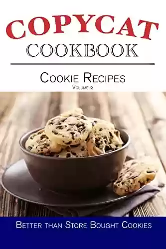 Livro: Cookie Recipes Copycat Cookbook - Volume 2: Better Than Store Bought Cookies! (Copycat Cookbooks) (English Edition)