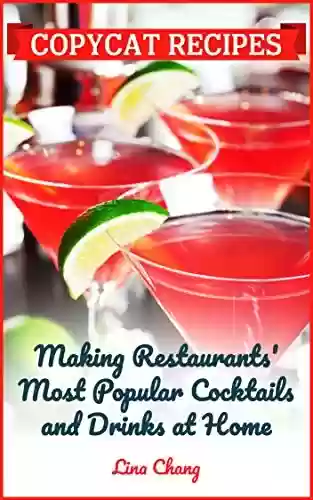 Livro: Copycat Recipes: Making Restaurant's Most Popular Cocktails and Drinks at Home (Famous Restaurant Copycat Cookbooks) (English Edition)