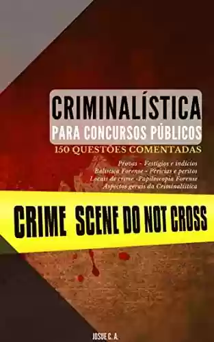 Livro: CRIMINALÍSTICA PARA CONCURSOS PÚBLICOS: 150 Questões Comentadas