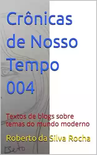 Livro: Crônicas de Nosso Tempo 004: Textos de blogs sobre temas do mundo moderno