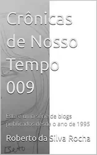 Livro: Crônicas de Nosso Tempo 009: Esta é uma série de blogs publicados desde o ano de 1995