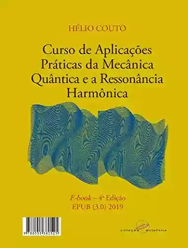 Livro: Curso de Aplicações Práticas da Mecânica Quântica e a Ressonância Harmônica: 3a edição - revisada e ampliada - 2017