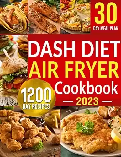 Livro: Dash Diet Air Fryer Cookbook: 1200 Days Dash Diet Air Fryer Recipes to Make Heart-Healthy Cooking Easy | Control Your High Blood Pressure with 30 Day Low Sodium Meal Plan (English Edition)