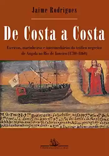 Livro: De costa a costa (Nova edição): Escravos, marinheiros e intermediários do tráfico negreiro de Angola ao Rio de Janeiro (1780-1860)