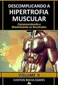 Livro: Descomplicando a Hipertrofia Muscular: Compreendendo e Maximizando os Resultados