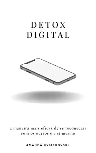 Livro: Detox digital: a maneira mais eficaz de se reconectar com os outros e a si mesmo