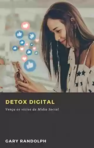 Livro: Detox Digital: Vença os vícios da Mídia Social