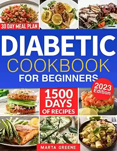 Livro: Diabetic Cookbook For Beginners: 1500 Days Of Quick And Healthy Recipes For The Newly Diagnosed To Manage Type 2 Diabetes & To Keep Low Blood Sugar Levels ... Taste. + 30-Day Meal Plan (English Edition)