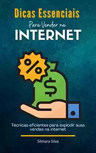Livro: Dicas Essenciais Para Vender Na Internet: Técnicas eficientes para explodir suas vendas na internet