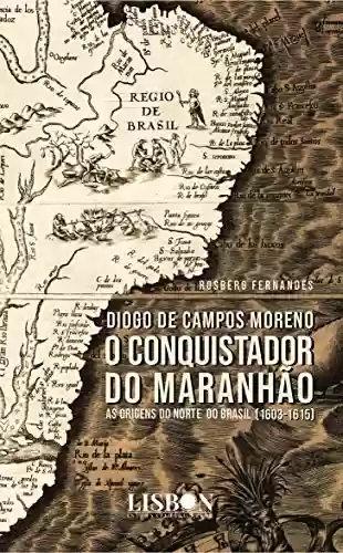 Livro: Diogo de Campos Moreno - O conquistador do Maranhão (1603-1615)